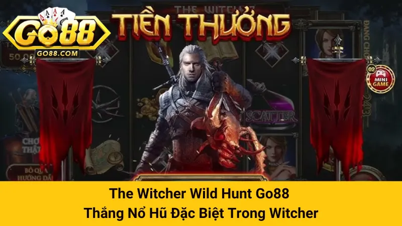 The Witcher Wild Hunt Go88 - Thắng Nổ Hũ Đặc Biệt Trong Go88