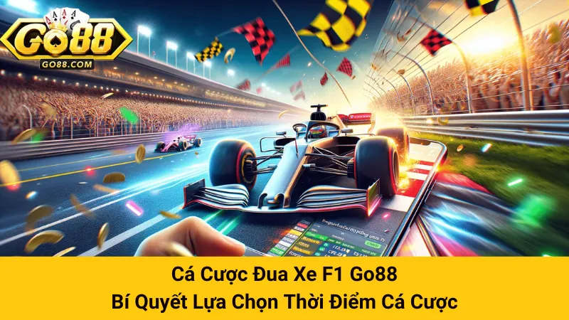 Cá Cược Đua Xe F1 Go88: Bí Quyết Lựa Chọn Thời Điểm Cá Cược