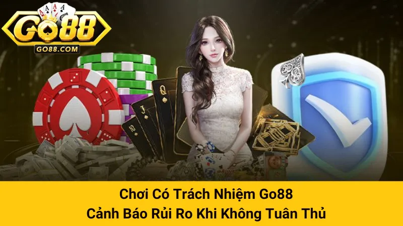 Chơi Có Trách Nhiệm Go88: Cảnh Báo Rủi Ro Khi Không Tuân Thủ