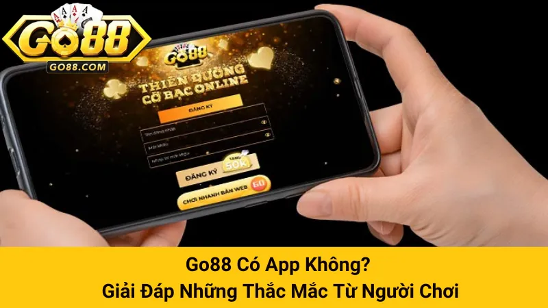 Go88 Có App Không? Giải Đáp Những Thắc Mắc Từ Người Chơi