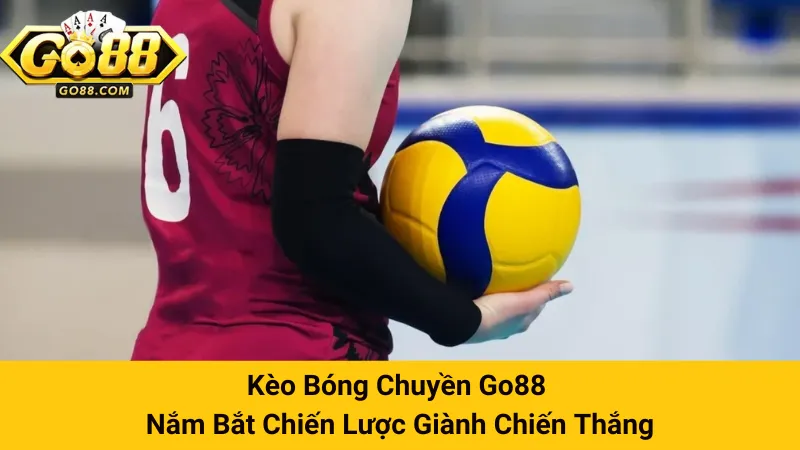 Kèo Bóng Chuyền Go88 - Nắm Bắt Chiến Lược Giành Chiến Thắng