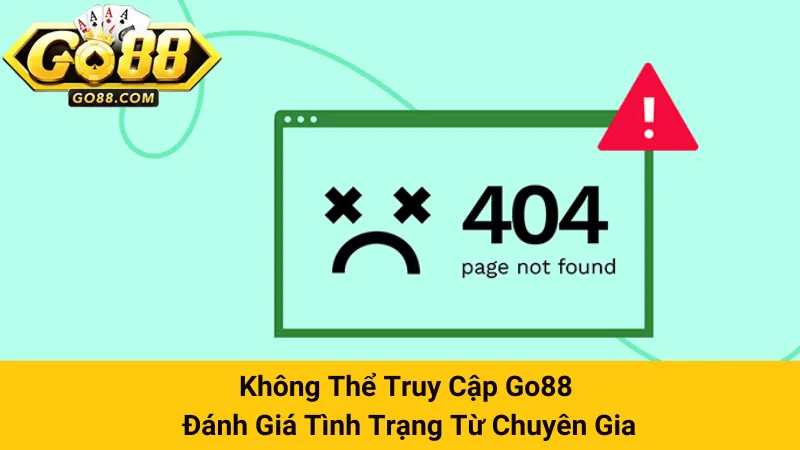 Không Thể Truy Cập Go88 - Đánh Giá Tình Trạng Từ Chuyên Gia