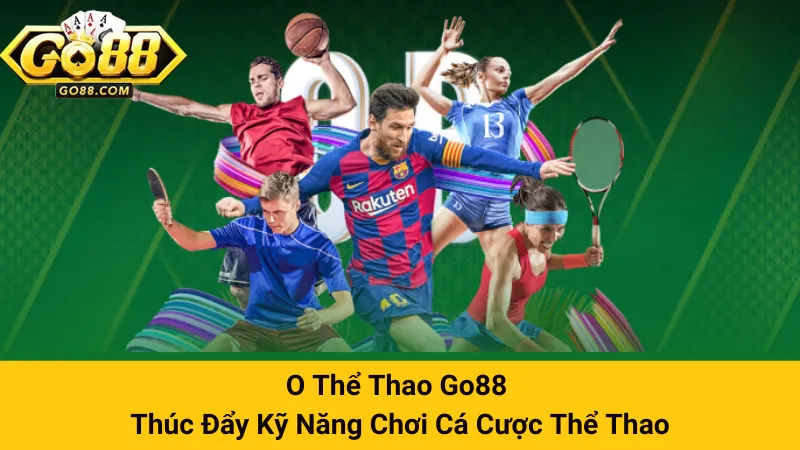 O Thể Thao Go88 - Thúc Đẩy Kỹ Năng Chơi Cá Cược Thể Thao