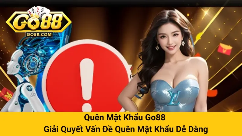 Quên Mật Khẩu Go88 - Giải Quyết Vấn Đề Quên Mật Khẩu Dễ Dàng