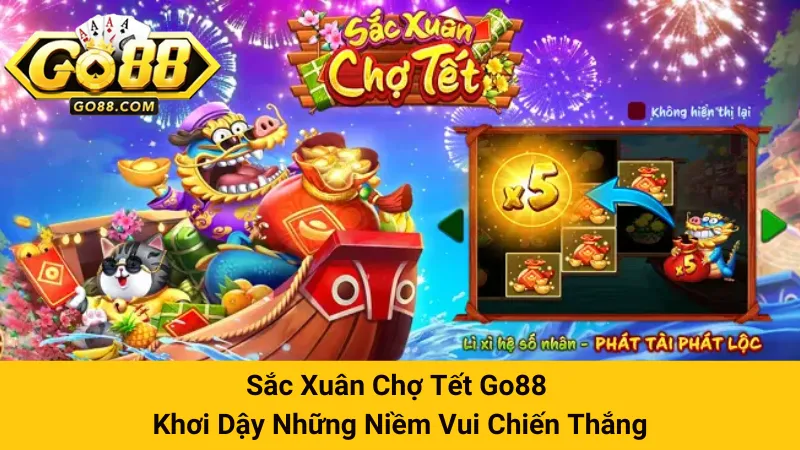 Sắc Xuân Chợ Tết Go88 - Khơi Dậy Những Niềm Vui Chiến Thắng