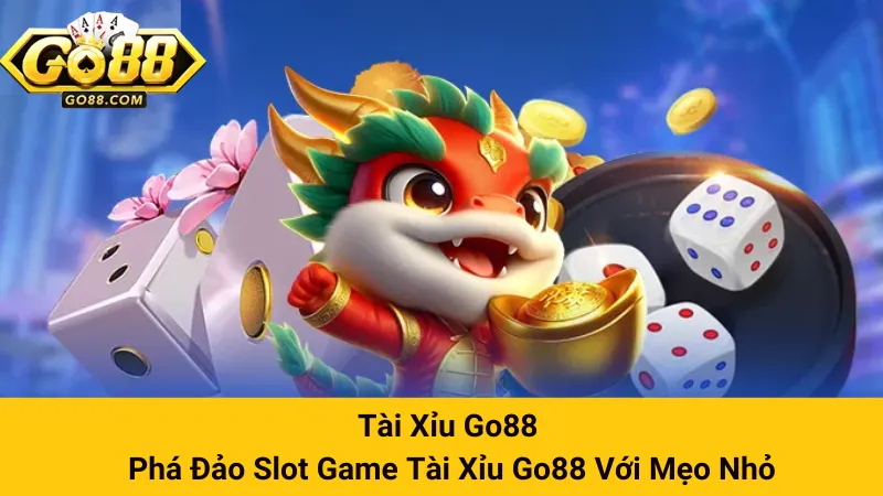 Tài Xỉu Go88 - Phá Đảo Slot Game Tài Xỉu Go88 Với Mẹo Nhỏ