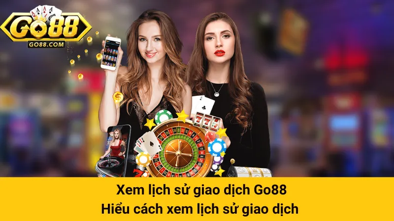 Xem lịch sử giao dịch Go88: Hiểu cách xem lịch sử giao dịch